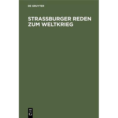 Straßburger Reden zum Weltkrieg, Gebundene Ausgabe von , De Gruyter, 978-3-11-235457-5