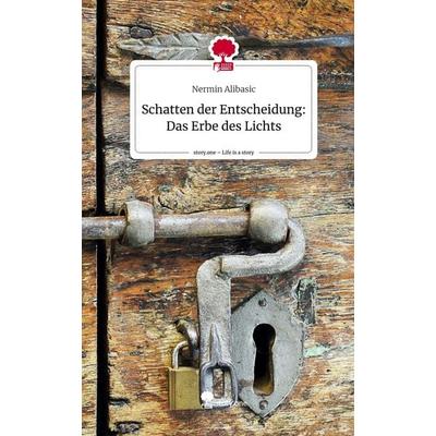 Schatten der Entscheidung: Das Erbe des Lichts. Life is a Story - story.one, Gebundene Ausgabe von Nermin Alibasic, Story.one publishing,