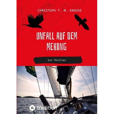Unfall auf dem Mekong, Gebundene Ausgabe von Christoph T. M. Krause, Tredition, 978-3-347-66474-6