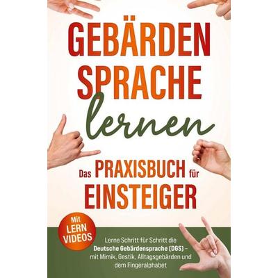 Gebärdensprache lernen Das Praxisbuch für Einsteiger mit Lernvideos, Taschenbuch von Lea Sonner, Korada Verlag, 978-94-038-5209-6