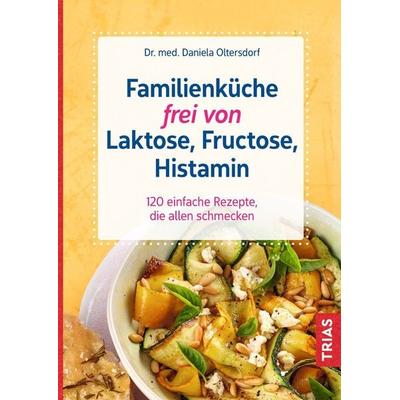 Familienküche frei von Laktose, Fructose, Histamin, Taschenbuch von Daniela Oltersdorf, TRIAS, 978-3-432-11519-1