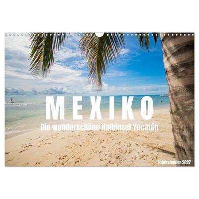 Mexiko - Die wunderschöne Halbinsel Yucatán Fotokalender 2027 (Wandkalender 2027 DIN A3 quer), CALVENDO Monatskalender