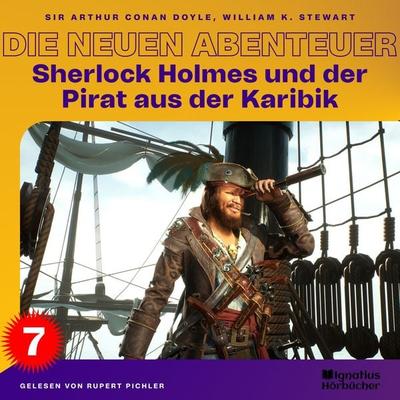Sherlock Holmes und der Pirat aus der Karibik (Die neuen Abenteuer, Folge 7) - Arthur Conan Doyle,William K. Stewart, Audio, 9783991489573