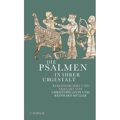 Die Psalmen in ihrer Urgestalt, Gebundene Ausgabe von Christoph Levin,Reinhard Müller, C.H. Beck, 978-3-406-81359-7