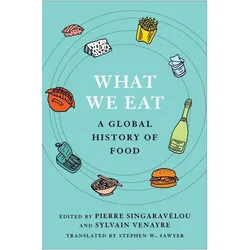 What We Eat, Sachbücher von Sylvain Venayre, Stephen W. Sawyer, Pierre Singaravélou