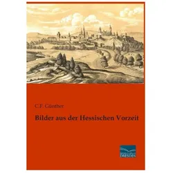 Bilder aus der Hessischen Vorzeit, Fachbücher von C F Günther