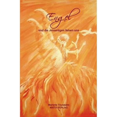 Engel und die Jenseitigen lieben uns, Taschenbuch von Marlene Toussaint, MATO, 978-3-936795-91-2
