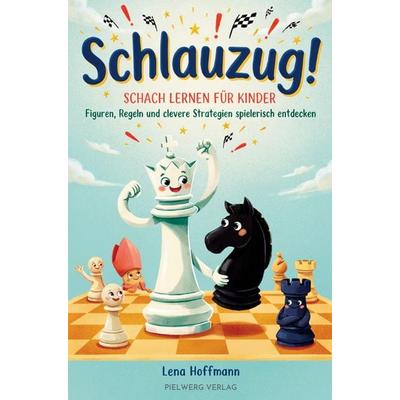 Schlauzug! - Schach lernen für Kinder Figuren, Regeln und clevere Strategien spielerisch entdecken, Taschenbuch von Lena Hoffmann, Bookmundo,