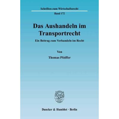 Das Aushandeln im Transportrecht., Taschenbuch von Thomas Pfeiffer, Duncker & Humblot, 978-3-428-11304-0