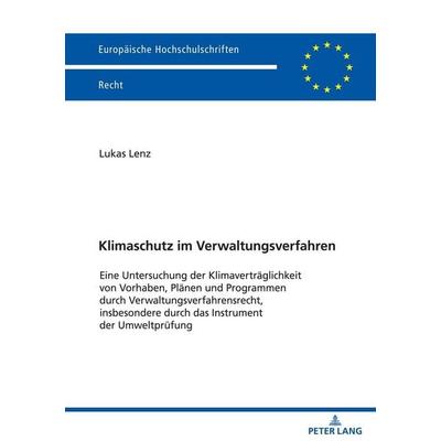 Klimaschutz im Verwaltungsverfahren, Taschenbuch von Lukas Lenz, Peter Lang GmbH, Internationaler Verlag der Wissenschaften, 978-3-631-88325-9
