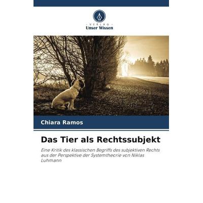 Das Tier als Rechtssubjekt, Taschenbuch von Chiara Ramos, Verlag Unser Wissen, 978-620-5-92970-4