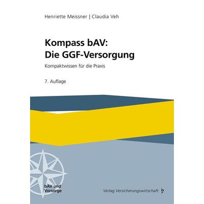 Kompass bAV: Die GGF-Versorgung, Taschenbuch von Henriette Meissner,Claudia Veh, Verlag Versicherungswirtschaft, 978-3-96329-481-5