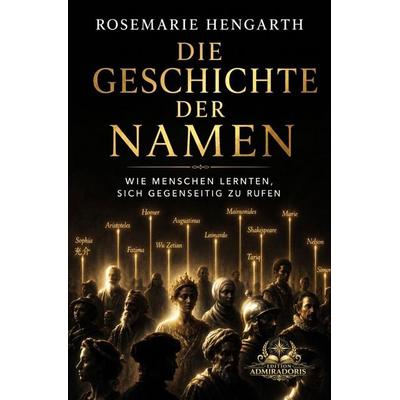 Wissen kompakt und verständlich / Die Geschichte der Namen, Taschenbuch von Rosemarie Hengarth, Epubli, 978-3-565-44859-3