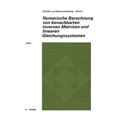Numerische Berechnung von benachbarten inversen Matrizen und linearen Gleichungssystemen, Taschenbuch von Gerhard Zielke, Vieweg & Teubner,