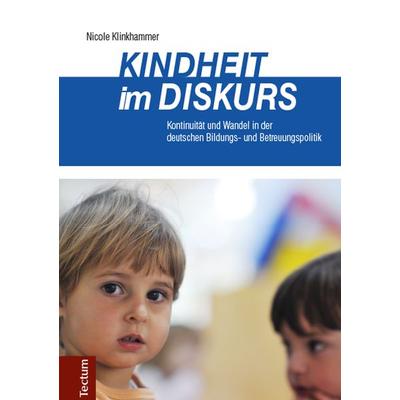 Kindheit im Diskurs, Gebundene Ausgabe von Nicole Klinkhammer, Tectum Wissenschaftsverlag, 978-3-8288-3399-9