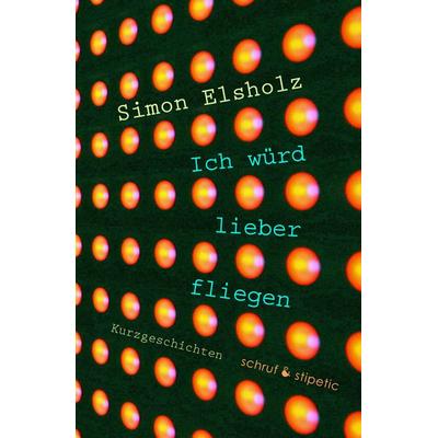 Ich würd lieber fliegen, Taschenbuch von Simon Elsholz, Schruf & Stipetic, 978-3-944359-84-7