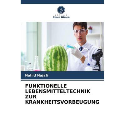 FUNKTIONELLE LEBENSMITTELTECHNIK ZUR KRANKHEITSVORBEUGUNG, Taschenbuch von Nahid Najafi, Verlag Unser Wissen