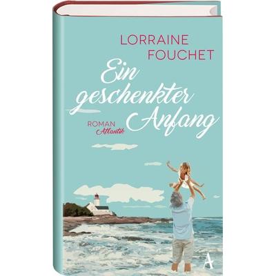 Ein geschenkter Anfang, Gebundene Ausgabe von Lorraine Fouchet, Atlantik