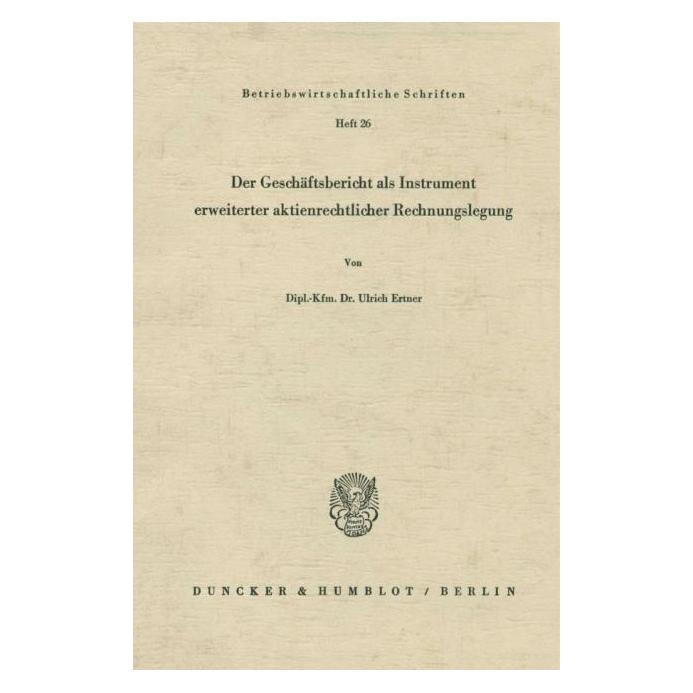 Duncker & Humblot Der Geschäftsbericht als Instrument erweiterter aktienrechtlicher Rechnungslegung. (Deutsch, Softcover, Ulrich Ertner) (55339930)