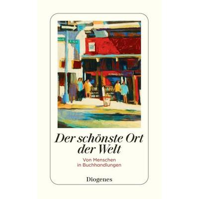 Der schönste Ort der Welt, Taschenbuch von , Diogenes Verlag AG