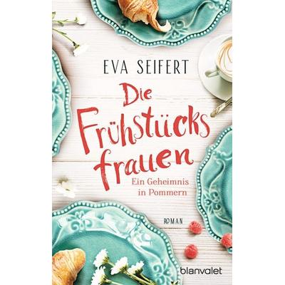 Die Frühstücksfrauen - Ein Geheimnis in Pommern, Taschenbuch von Eva Seifert, Blanvalet
