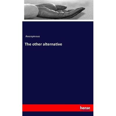 The other alternative, Taschenbuch von Anonymous, Hansebooks, 978-3-337-90767-9