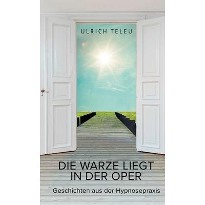Die Warze liegt in der Oper, Gebundene Ausgabe von Ulrich Teleu, BoD – Books on Demand, 978-3-7557-2563-3