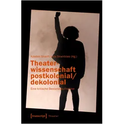 Theaterwissenschaft postkolonial/dekolonial, Fachbücher von Azadeh Sharifi, Lisa Skwirblies