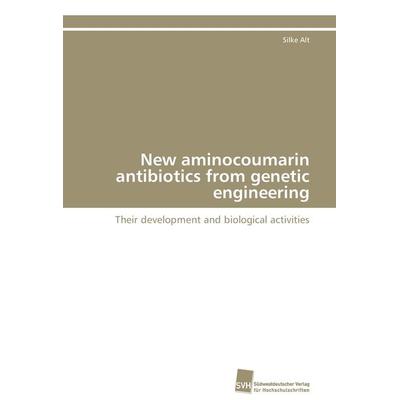 New aminocoumarin antibiotics from genetic engineering, Taschenbuch von Silke Alt, Südwestdeutscher Verlag für Hochschulschriften, 978-3-8381-2661-6