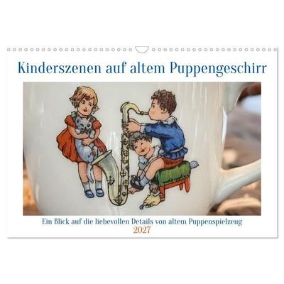 Kinderszenen auf altem Puppengeschirr (Wandkalender 2027 DIN A3 quer), CALVENDO Monatskalender