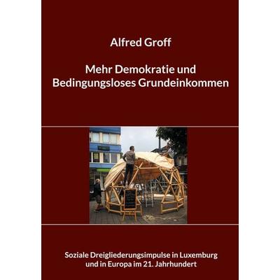 Mehr Demokratie und Bedingungsloses Grundeinkommen, Taschenbuch von Alfred Groff, BoD – Books on Demand, 978-3-7543-4408-8