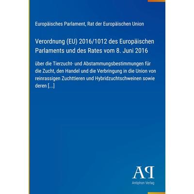 Verordnung (EU) 2016/1012 des Europäischen Parlaments und des Rates vom 8. Juni 2016, Gebundene Ausgabe von Europäisches Parlament,Rat der