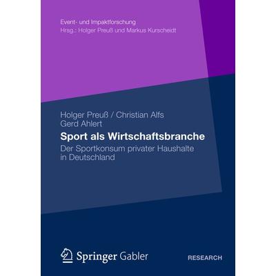 Sport als Wirtschaftsbranche, Taschenbuch von Holger Preuss,Christian Alfs,Gerd Ahlert, Springer Fachmedien Wiesbaden GmbH, 978-3-658-00732-4