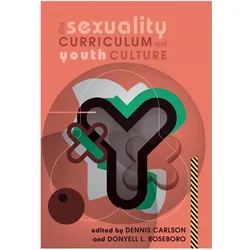 The Sexuality Curriculum and Youth Culture, Fachbücher von Dennis Carlson, Donyell Roseboro