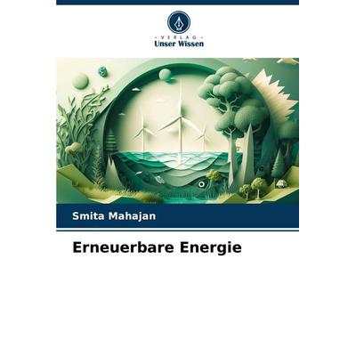 Erneuerbare Energie, Taschenbuch von Smita Mahajan, Verlag Unser Wissen, 978-620-7-36603-3