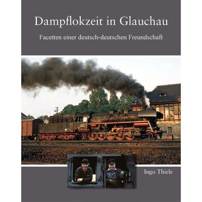 Dampflokzeit in Glauchau, Gebundene Ausgabe von Ingo Thiele, Bildverlag Böttger GbR, 978-3-937496-79-5