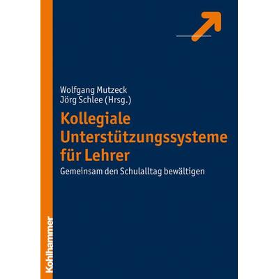 Kollegiale Unterstützungssysteme für Lehrer, Taschenbuch von Jörg Schlee,Wolfgang Mutzeck, Kohlhammer, 978-3-17-020022-7