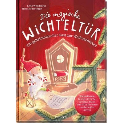 Die magische Wichteltür. Ein geheimnisvoller Gast zur Weihnachtszeit, Gebundene Ausgabe von Lena Weddeling, Pattloch Geschenkbuch, 978-3-629-01050-6
