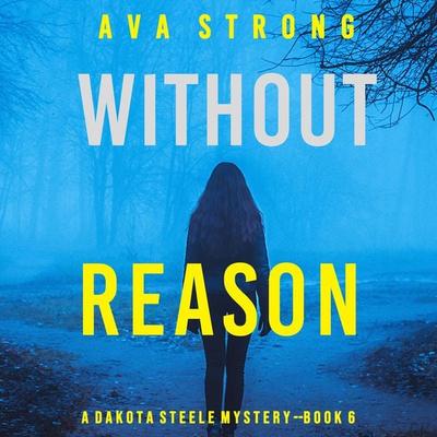 Without Reason (A Dakota Steele FBI Suspense Thriller—Book 6) - Ava Strong, Audio, 9781094328805