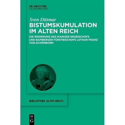 Bistumskumulation im Alten Reich, Gebundene Ausgabe von Sven Dittmar, De Gruyter, 978-3-11-223471-6