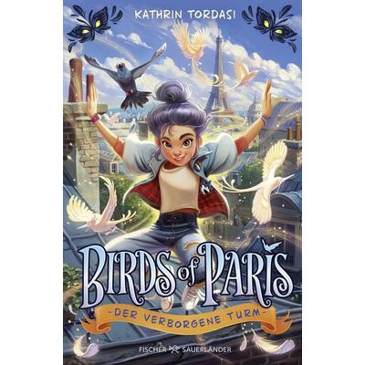 Birds of Paris – Der verborgene Turm, Gebundene Ausgabe von Kathrin Tordasi, Fischer Sauerländer