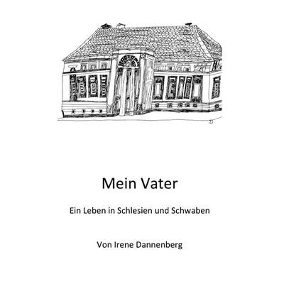 Mein Vater, Taschenbuch von Irene Dannenberg, BoD – Books on Demand, 978-3-7431-1616-0