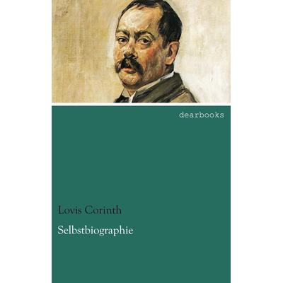 Selbstbiographie, Taschenbuch von Lovis Corinth, Dearbooks, 978-3-95455-545-1