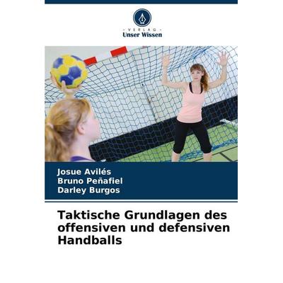 Taktische Grundlagen des offensiven und defensiven Handballs, Taschenbuch von Josue Avilés,Bruno Peñafiel,Darley Burgos, Verlag Unser Wissen,