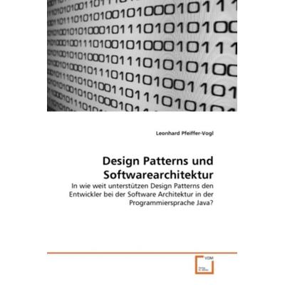Pfeiffer-Vogl, L: Design Patterns und Softwarearchitektur, Taschenbuch von Leonhard Pfeiffer-Vogl, VDM, 978-3-639-06880-1