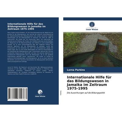 Internationale Hilfe für das Bildungswesen in Jamaika im Zeitraum 1975-1995, Taschenbuch von Lorna Parkins, Verlag Unser Wissen, 978-620-3-34436-3