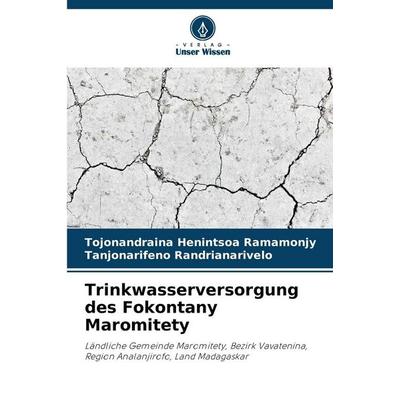 Trinkwasserversorgung des Fokontany Maromitety, Taschenbuch von Tojonandraina Henintsoa Ramamonjy,Tanjonarifeno Randrianarivelo, Verlag Unser Wissen