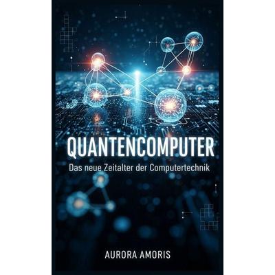 Quantencomputer, Taschenbuch von Aurora Amoris, Independently Published