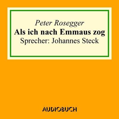 Als ich nach Emmaus zog - Peter Rosegger, Audio, 9783899649703
