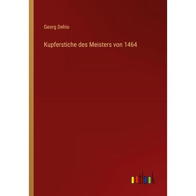 Kupferstiche des Meisters von 1464, Taschenbuch von Georg Dehio, Outlook, 978-3-368-27676-8